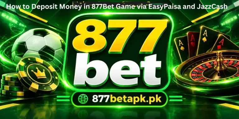 How to Deposit Money in 877Bet Game via EasyPaisa and JazzCash