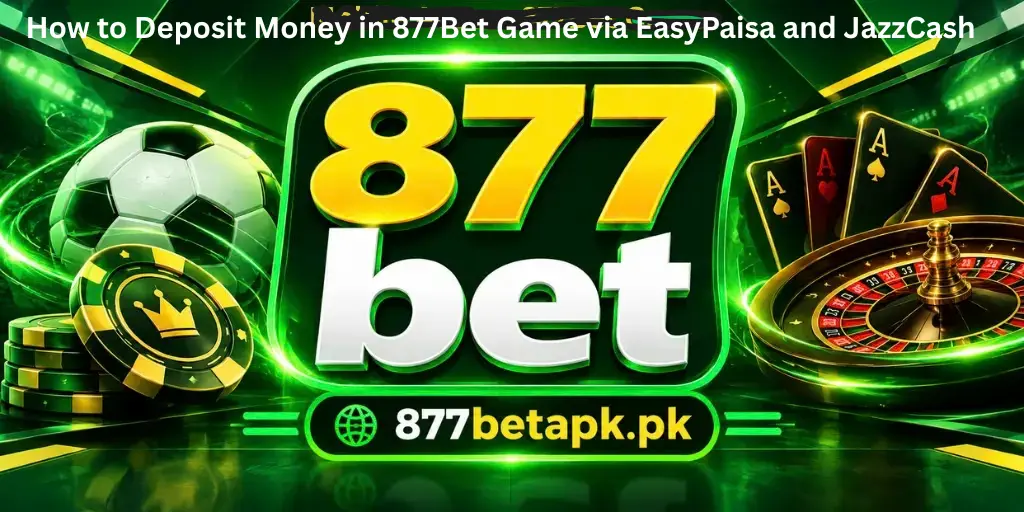 How to Deposit Money in 877Bet Game via EasyPaisa and JazzCash